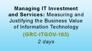 Managing IT Investment and Services: Measuring and Justifying the Business Value of Information Technology Training