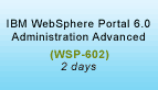 IBM WebSphere Portal 6.0 Administration Advanced Training