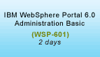 IBM WebSphere Portal 6.0 Administration Basic Training