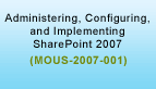 Administering, Configuring, and Implementing SharePoint 2007 Training
